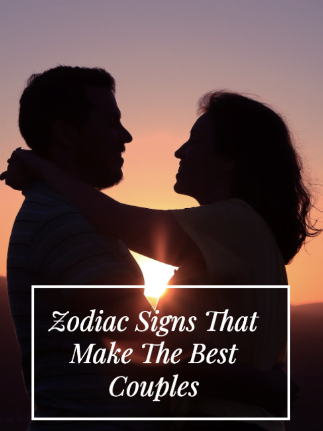 Zodiac Signs That Make The Best Couples - Times Applaud