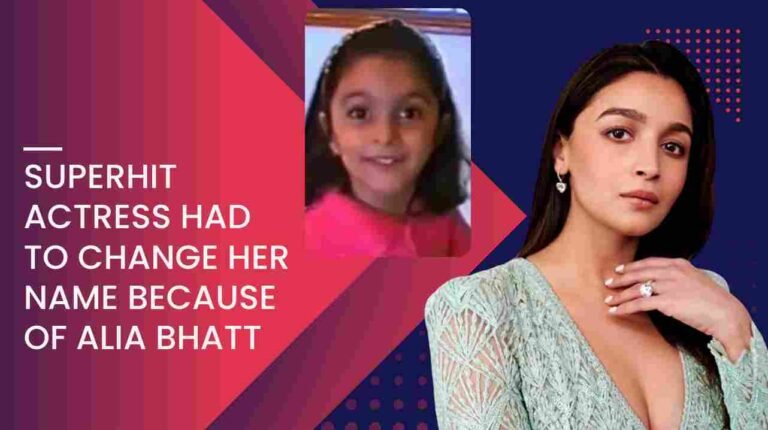 This Superhit Actress Had To Change Her Name Because Of Alia Bhatt